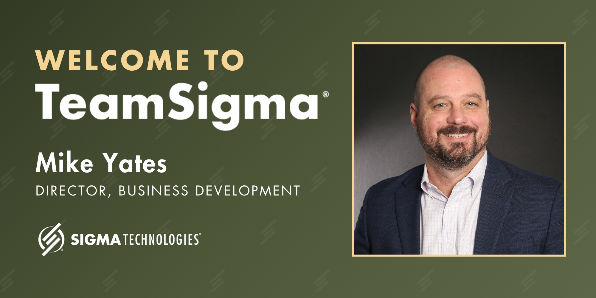 Graphic featuring a welcome message from Sigma Technologies. Text reads: 'Welcome to TeamSigma. Mike Yates, Director, Business Development.' The Sigma Technologies logo is at the bottom. On the right, there is a professional headshot of Mike Yates, smiling, in a suit jacket and collared shirt, framed with a gold border on a green background.